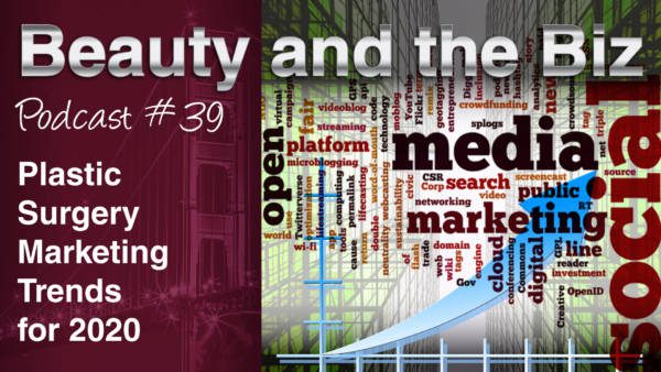 Ep.39: Plastic Surgery Marketing Trends for 2020