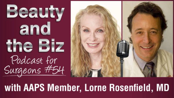 Ep.54: With ASAPS Member, Lorne Rosenfield, MD