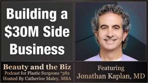 Beauty and the Biz episode with Jonathan Kaplan, MD and Catherine Maley